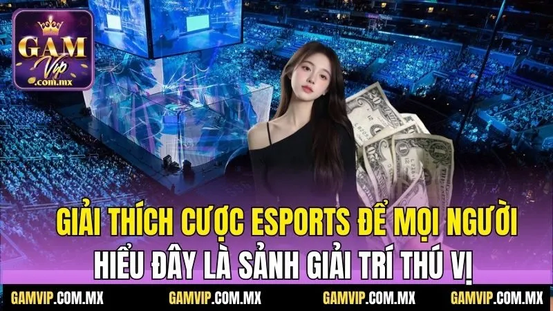 Giải Thích Cược Esports - Nơi Thể Thao Là Đam Mê Bất Tận 6 Giải thích cược esports để mọi người hiểu đây là sảnh giải trí thú vị