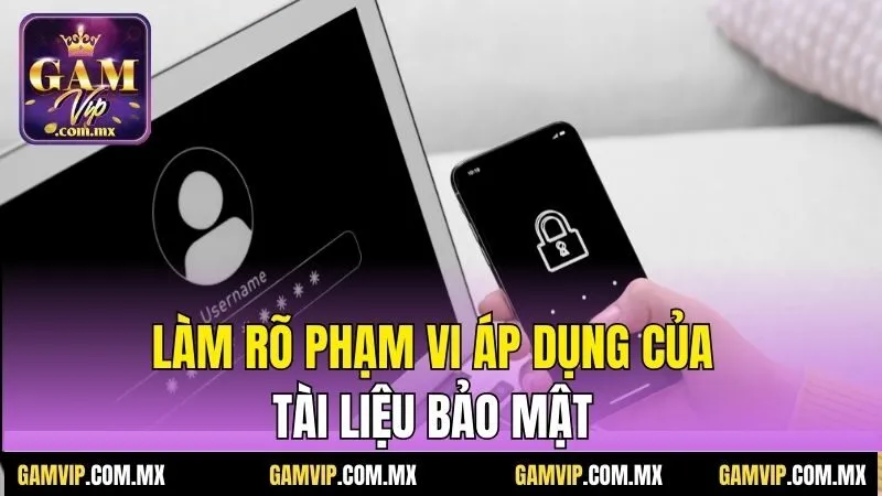Chính Sách Bảo Mật - Lá Chắn Cho Dữ Liệu Hội Viên Gamvip 2 Làm rõ phạm vi áp dụng của tài liệu bảo mật