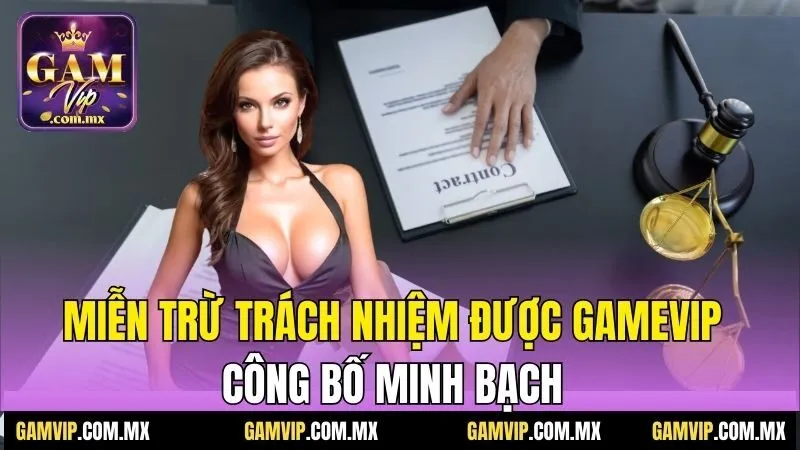 Miễn Trừ Trách Nhiệm Gamvip: Cẩm Nang Mới Nhất Năm 2025 1 Miễn trừ trách nhiệm được Gamvip công bố minh bạch