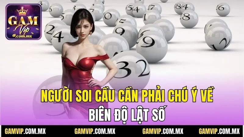Cầu Lật Liên Tục Là Gì? Cách Soi Cầu Có Cơ Hội Chiến Thắng 7 Người soi cầu cần phải chú ý về biên độ lật số