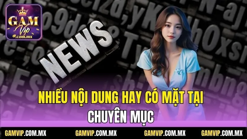 Nhiều nội dung hay có mặt tại chuyên mục