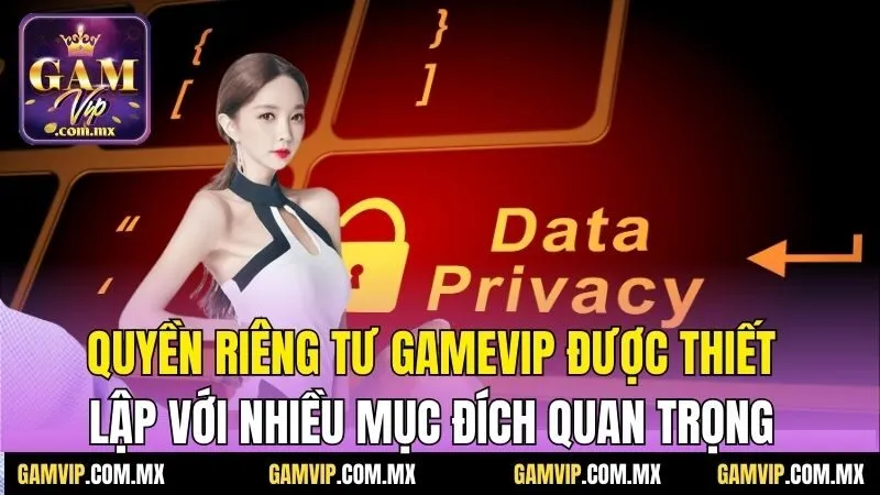 Quyền Riêng Tư Gamvip - Những Thông Tin Mới Nhất Năm 2025 3 Quyền riêng tư Gamvip được thiết lập với nhiều mục đích quan trọng