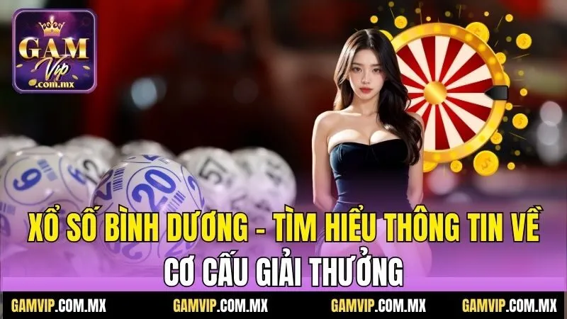 Xổ Số Bình Dương - Tìm Hiểu Thông Tin Về Cơ Cấu Giải Thưởng